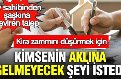 Ev sahibinden şaşkına çeviren talep: Kira zammını düşürmek için kimsenin aklına gelmeyecek şeyi istedi