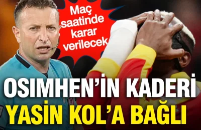 Osimhen’in kaderi Yasin Kol’a bağlı: Maç saatinde karar verilecek